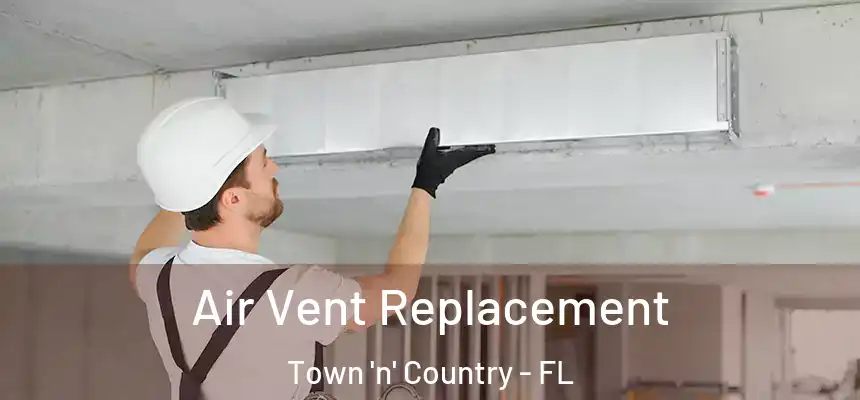 Air Vent Replacement Town 'n' Country - FL