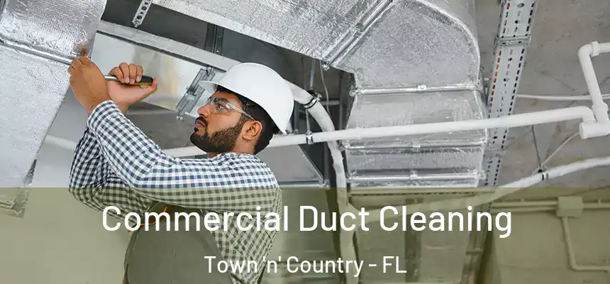 Commercial Duct Cleaning Town 'n' Country - FL