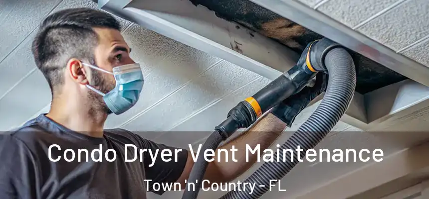Condo Dryer Vent Maintenance Town 'n' Country - FL