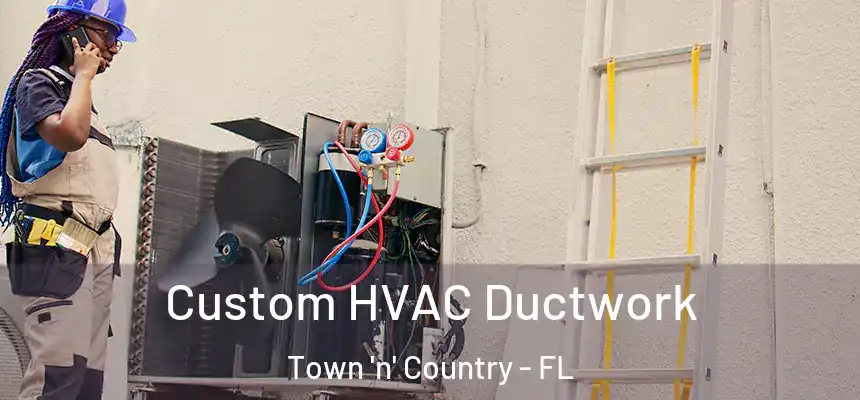 Custom HVAC Ductwork Town 'n' Country - FL