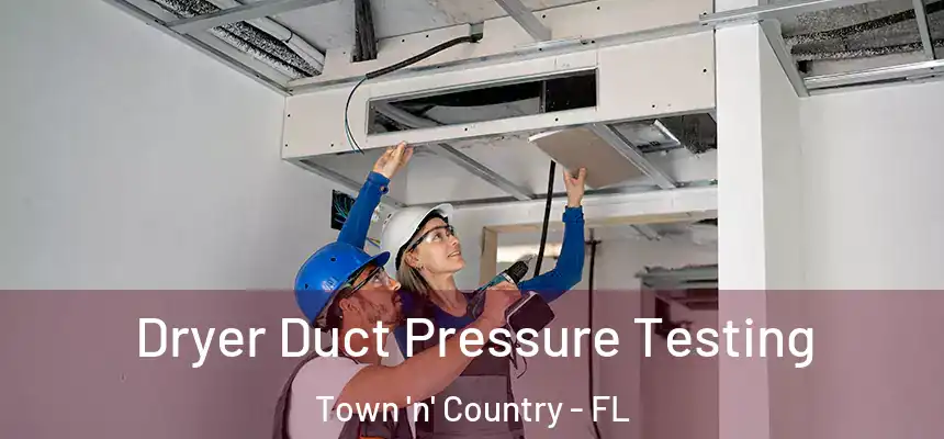 Dryer Duct Pressure Testing Town 'n' Country - FL