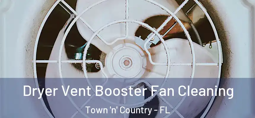 Dryer Vent Booster Fan Cleaning Town 'n' Country - FL