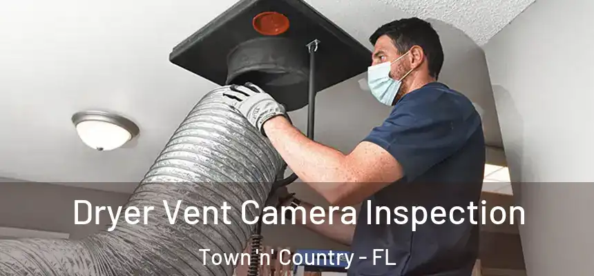 Dryer Vent Camera Inspection Town 'n' Country - FL