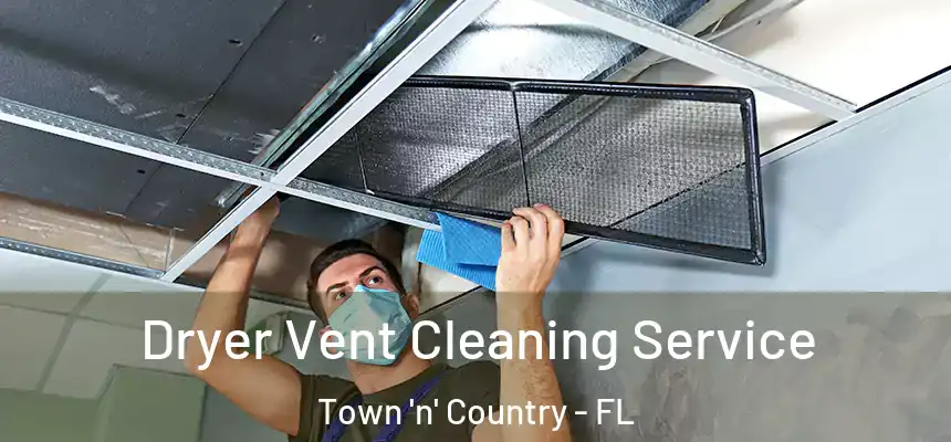 Dryer Vent Cleaning Service Town 'n' Country - FL