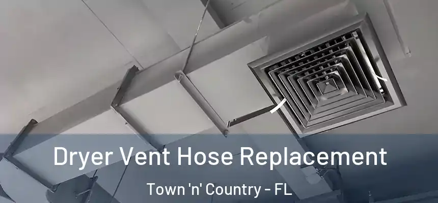 Dryer Vent Hose Replacement Town 'n' Country - FL