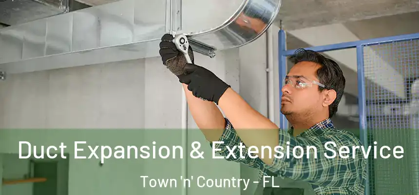 Duct Expansion & Extension Service Town 'n' Country - FL