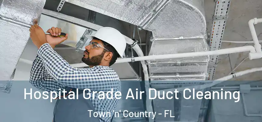 Hospital Grade Air Duct Cleaning Town 'n' Country - FL