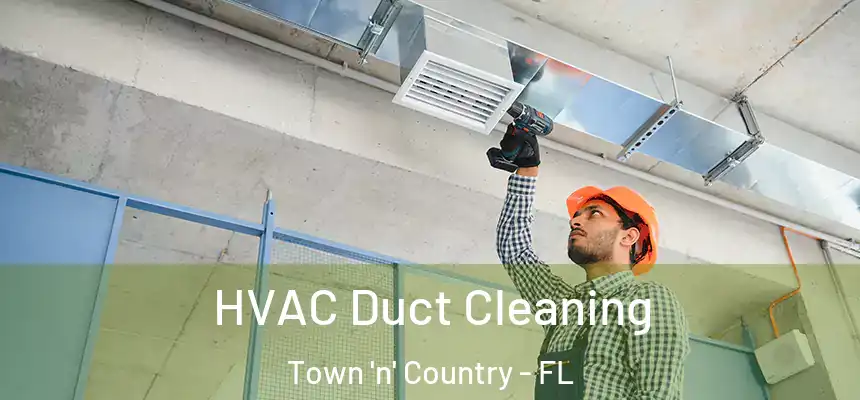 HVAC Duct Cleaning Town 'n' Country - FL