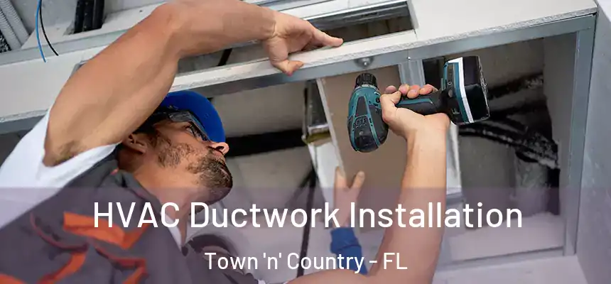 HVAC Ductwork Installation Town 'n' Country - FL