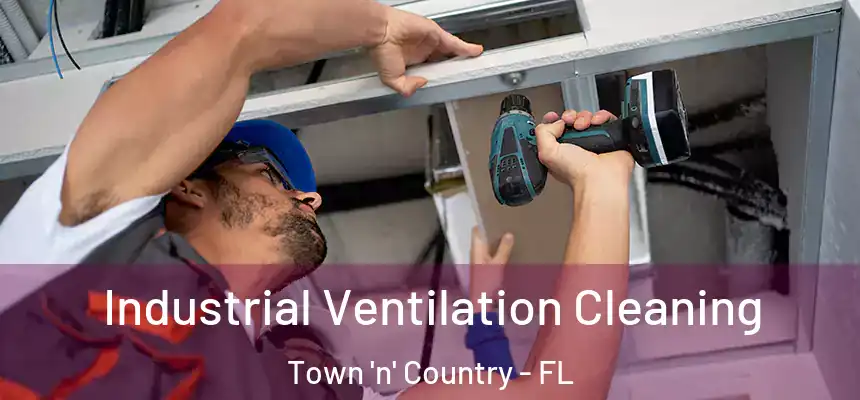 Industrial Ventilation Cleaning Town 'n' Country - FL