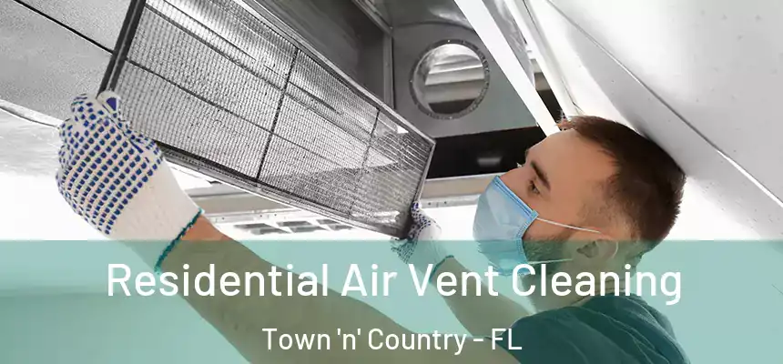 Residential Air Vent Cleaning Town 'n' Country - FL