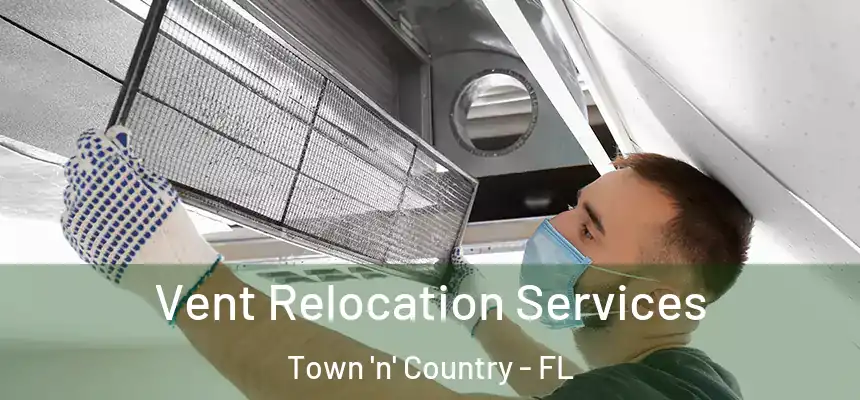 Vent Relocation Services Town 'n' Country - FL